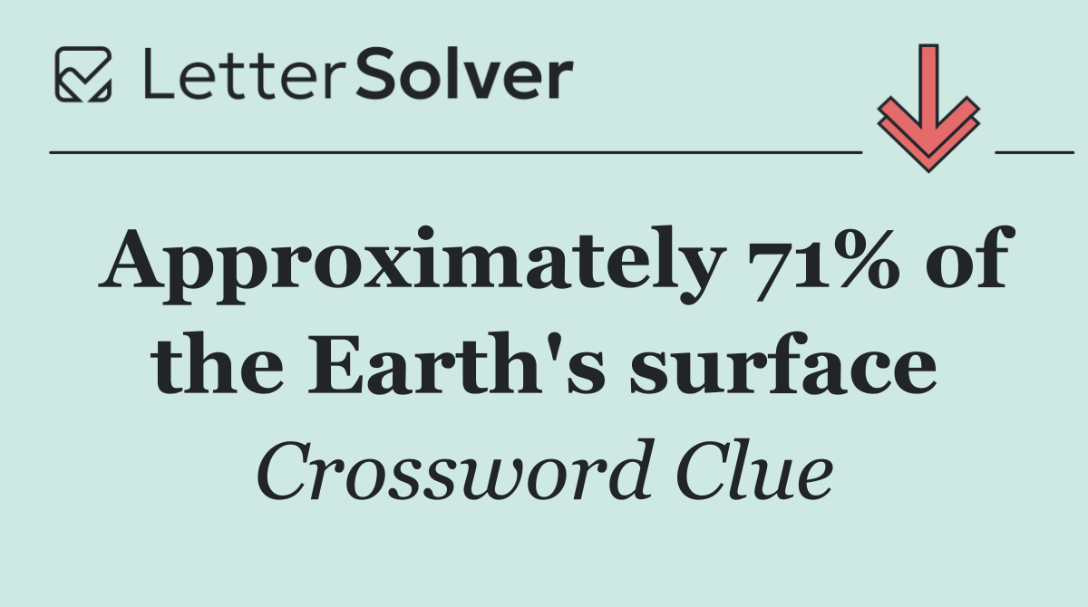 Approximately 71% of the Earth's surface