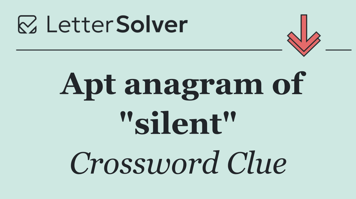 Apt anagram of "silent"