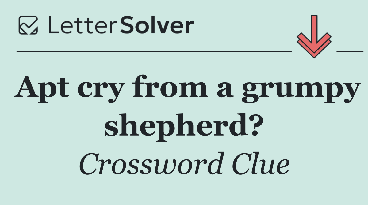 Apt cry from a grumpy shepherd?