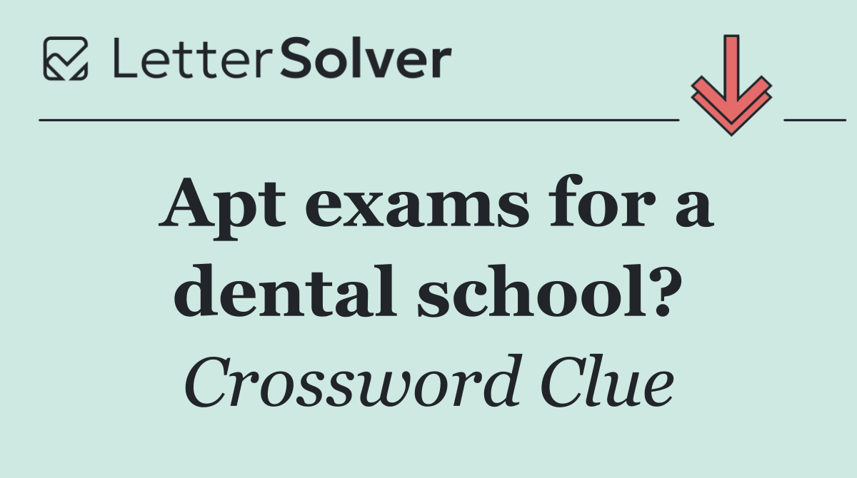 Apt exams for a dental school?