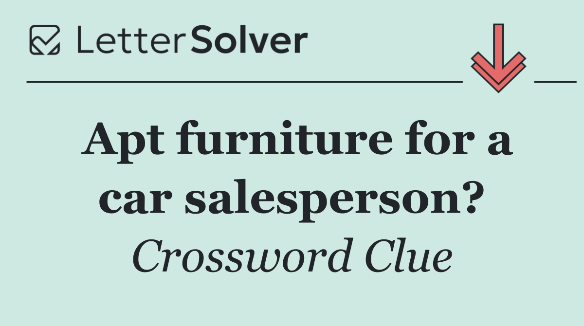 Apt furniture for a car salesperson?