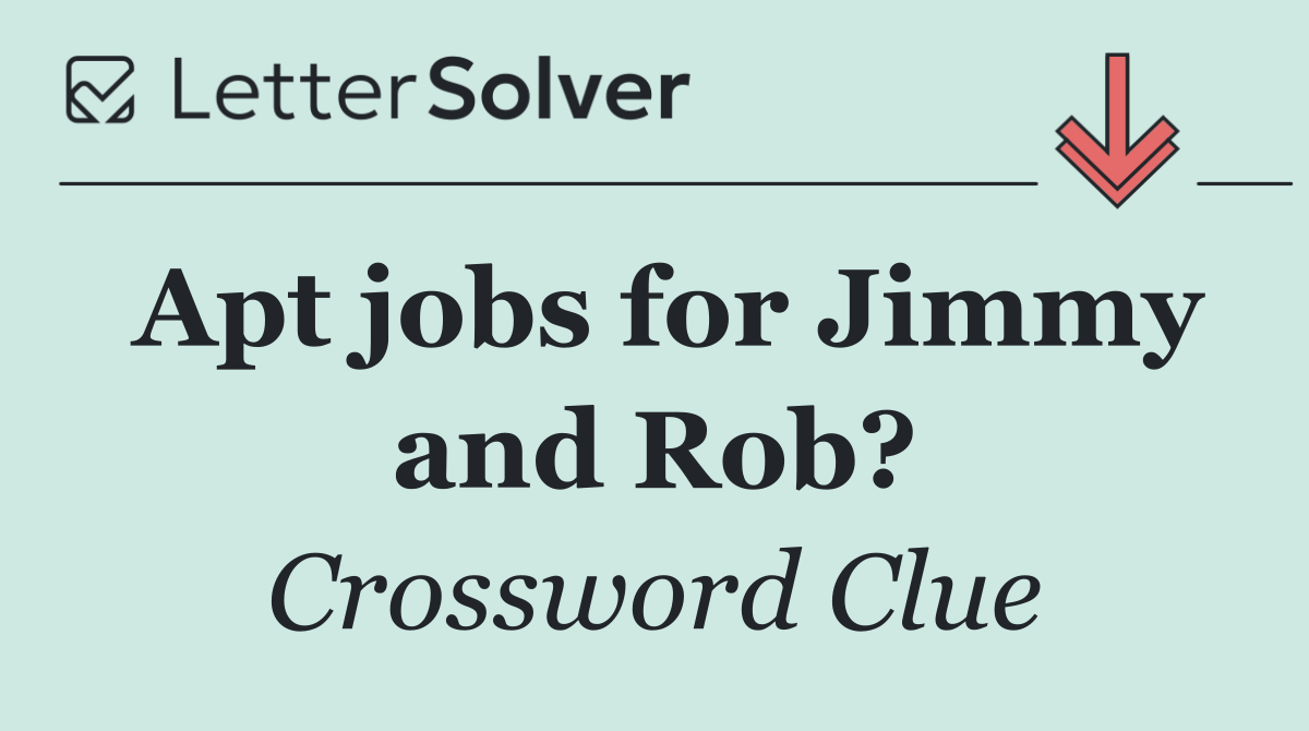 Apt jobs for Jimmy and Rob?