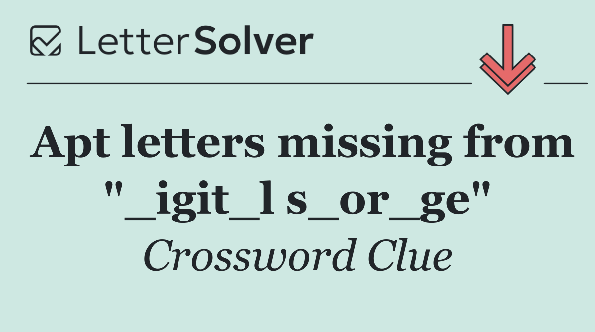 Apt letters missing from "_igit_l s_or_ge"