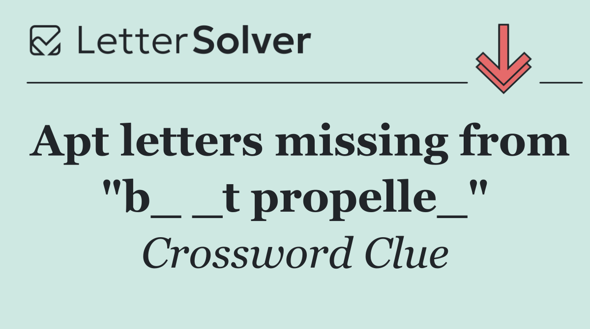 Apt letters missing from "b_ _t propelle_"