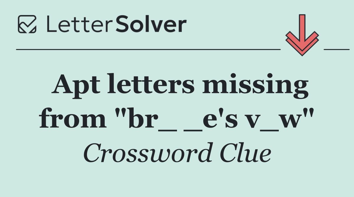 Apt letters missing from "br_ _e's v_w"