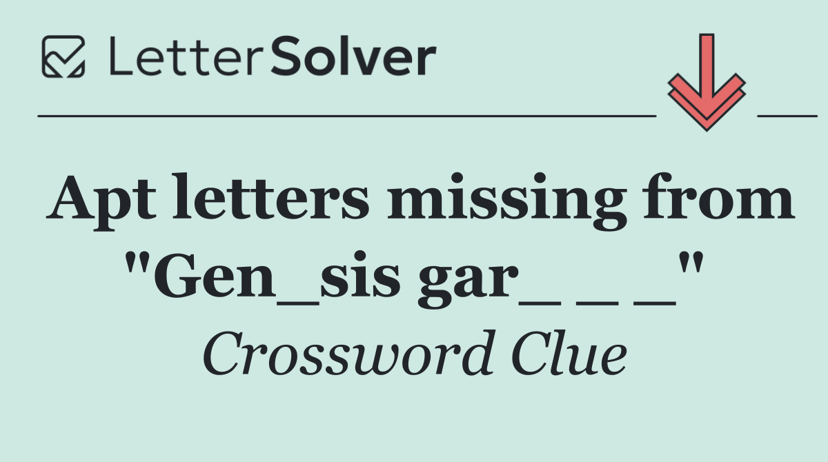 Apt letters missing from "Gen_sis gar_ _ _"