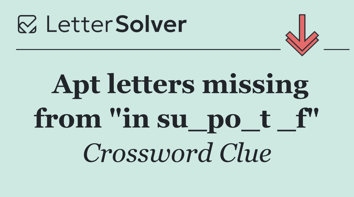 Apt letters missing from "in su_po_t _f"