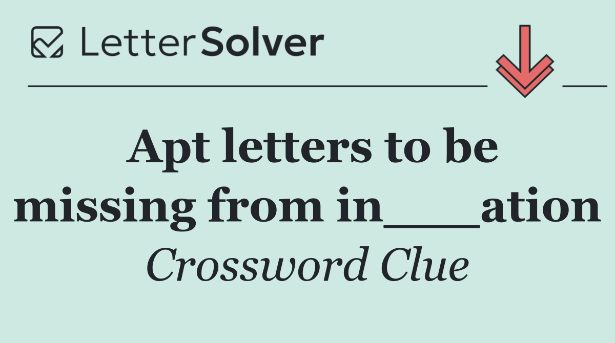 Apt letters to be missing from in___ation