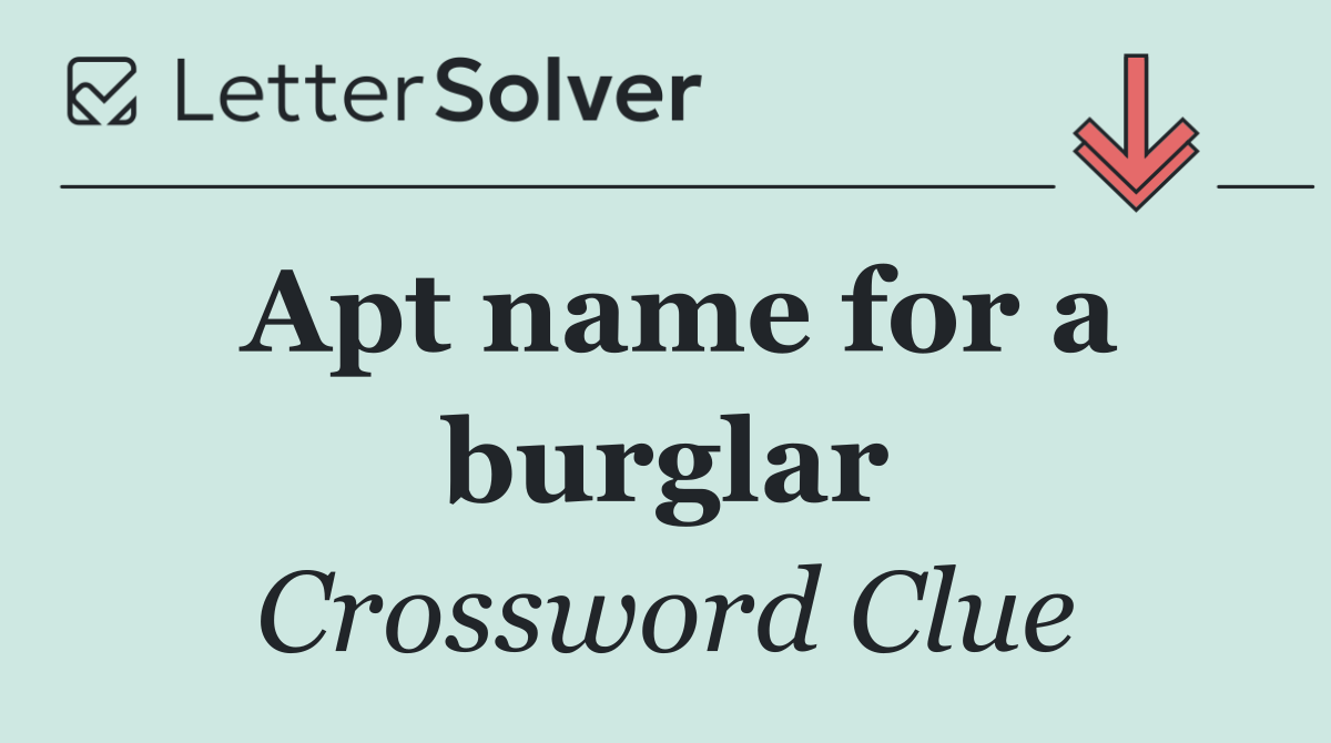 Apt name for a burglar