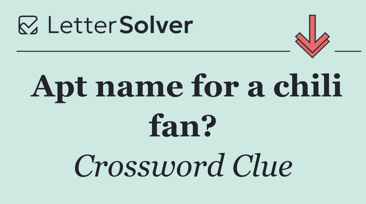Apt name for a chili fan?