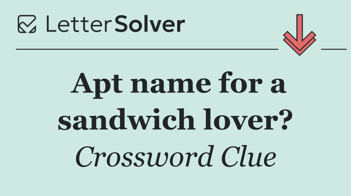 Apt name for a sandwich lover?