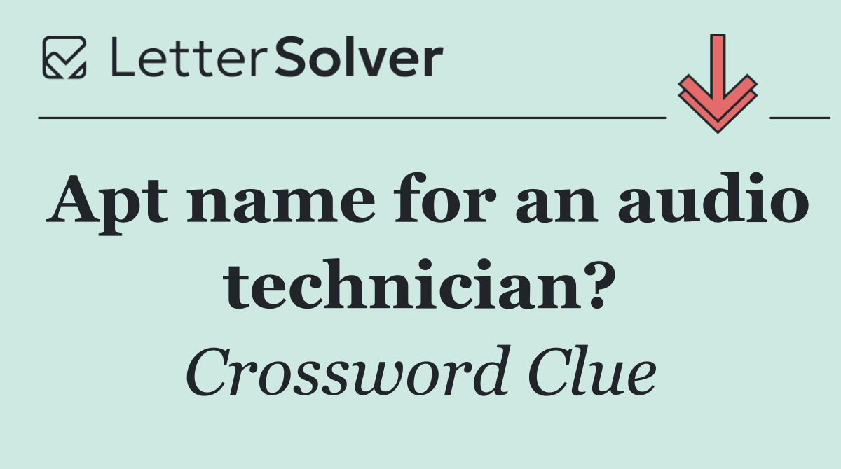 Apt name for an audio technician?