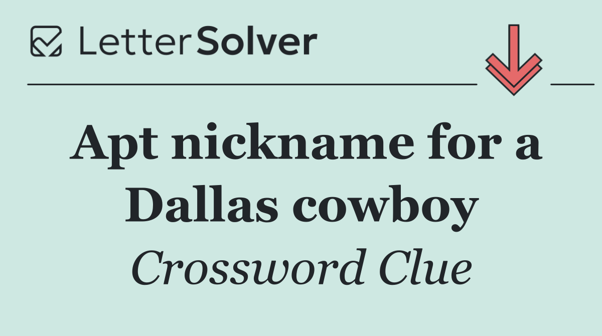 Apt nickname for a Dallas cowboy