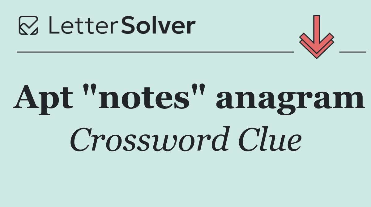 Apt "notes" anagram