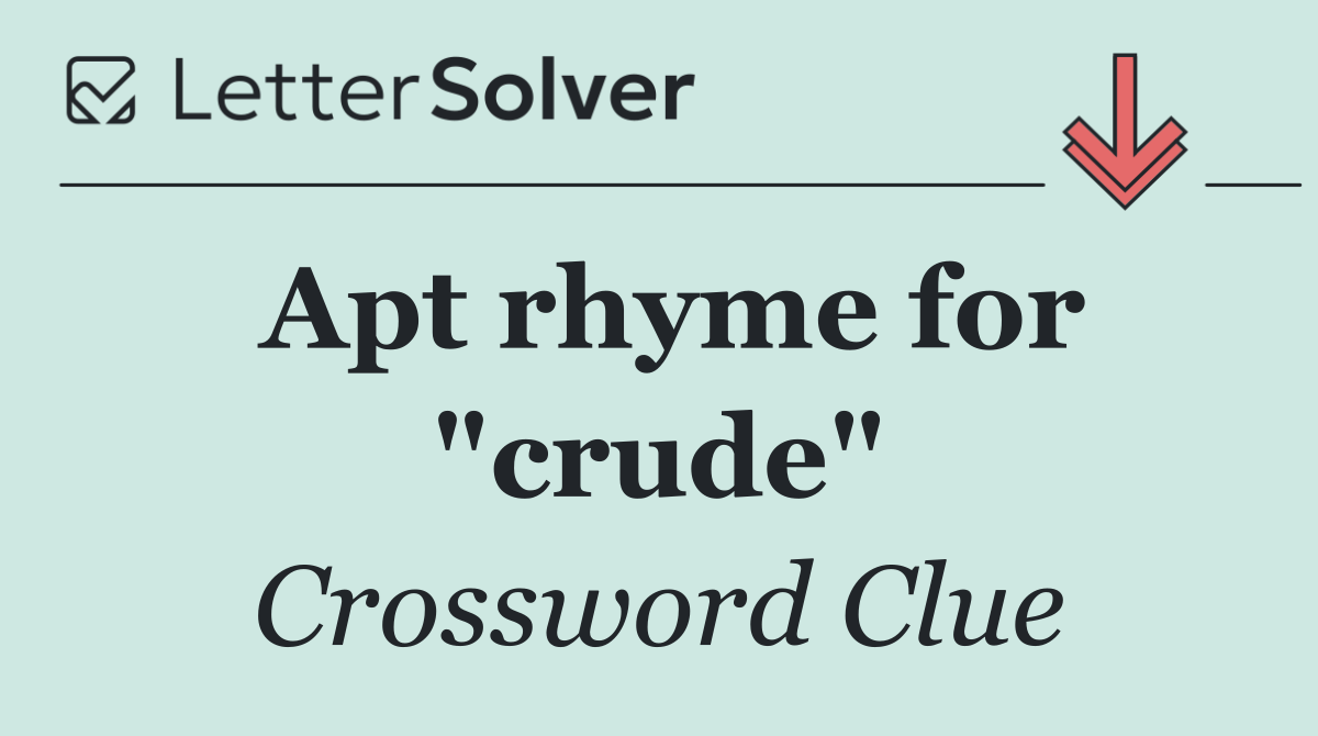 Apt rhyme for "crude"