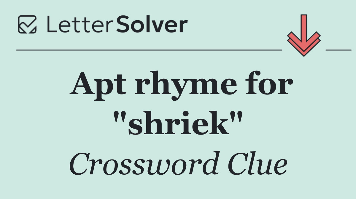 Apt rhyme for "shriek"