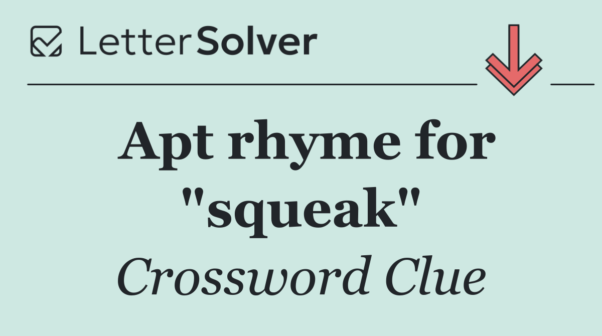 Apt rhyme for "squeak"