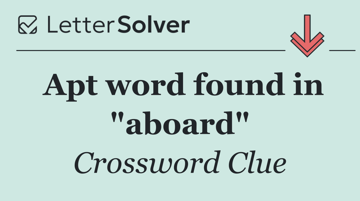 Apt word found in "aboard"