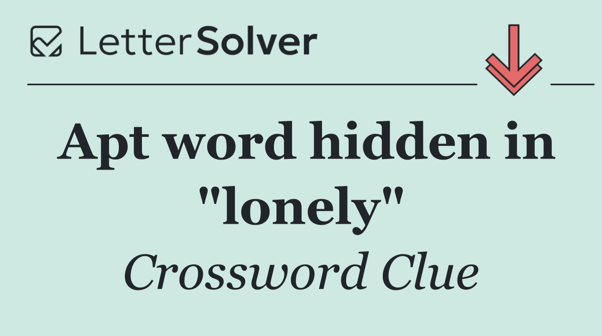 Apt word hidden in "lonely"