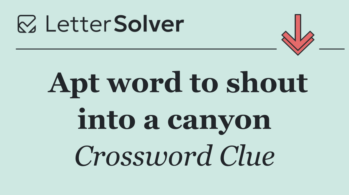 Apt word to shout into a canyon