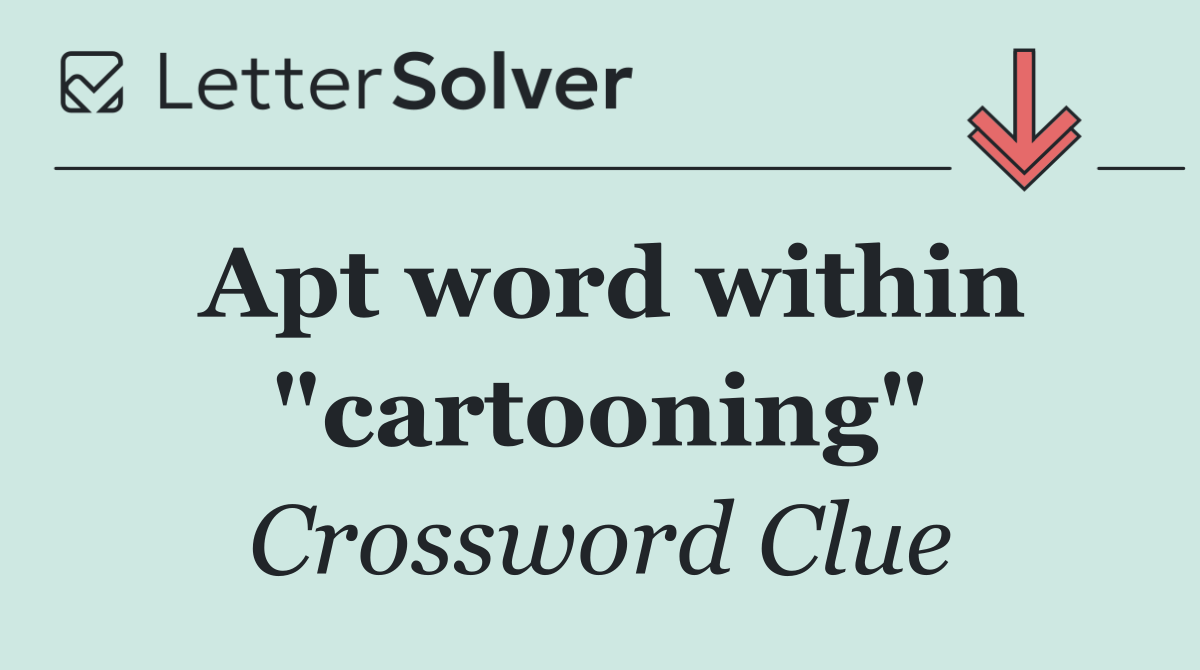 Apt word within "cartooning"
