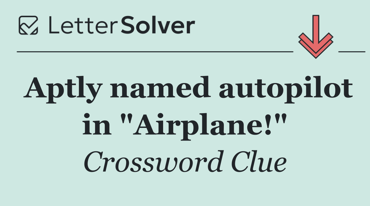 Aptly named autopilot in "Airplane!"