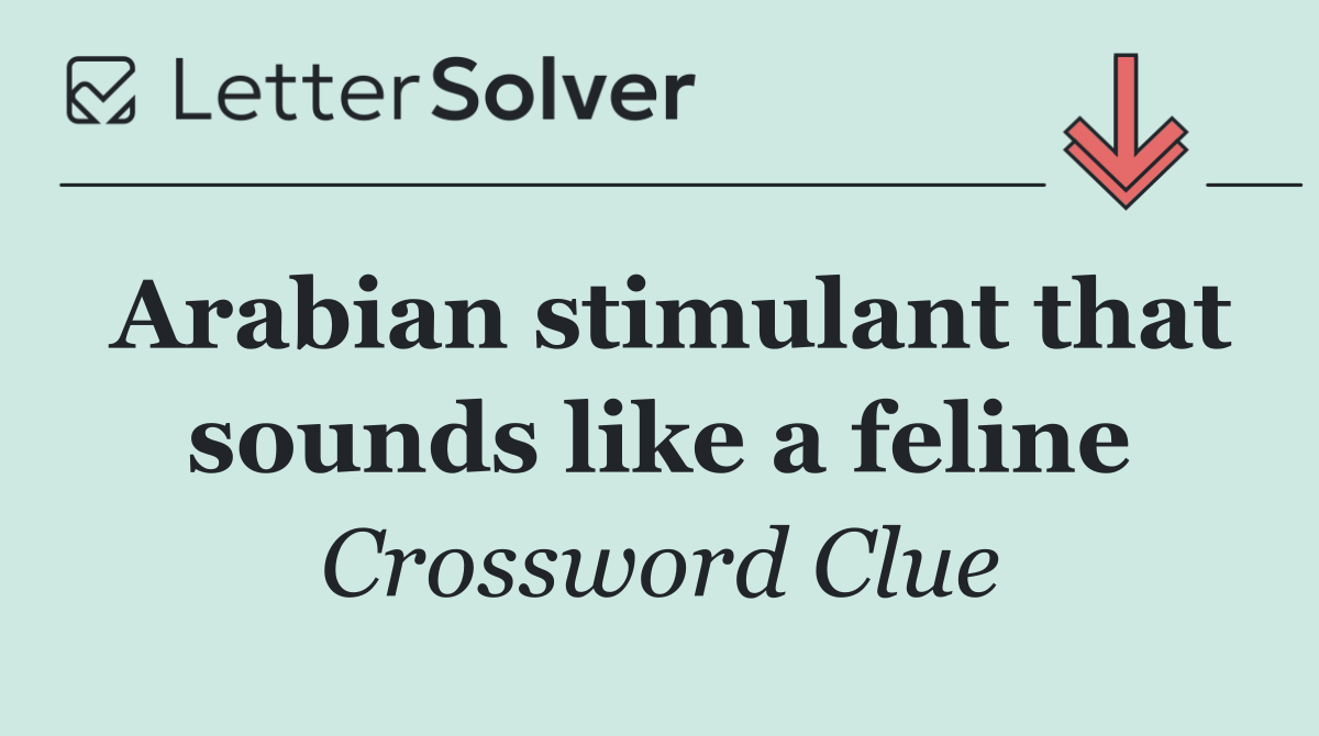 Arabian stimulant that sounds like a feline