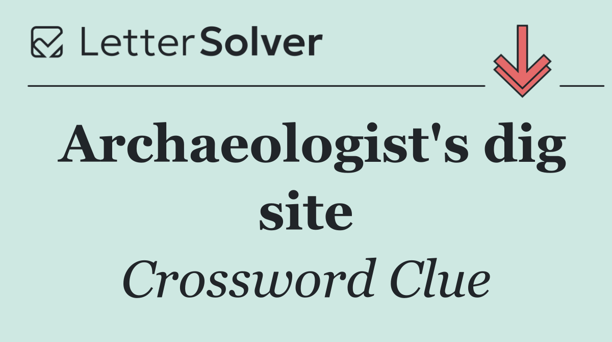 Archaeologist's dig site