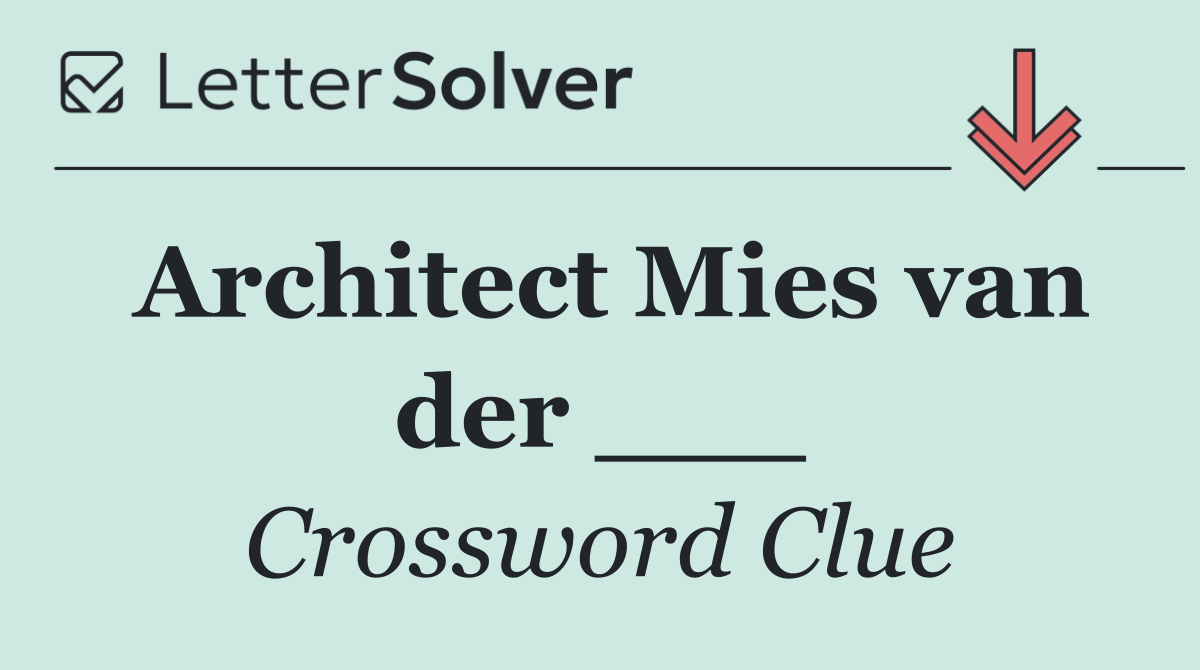 Architect Mies van der ___