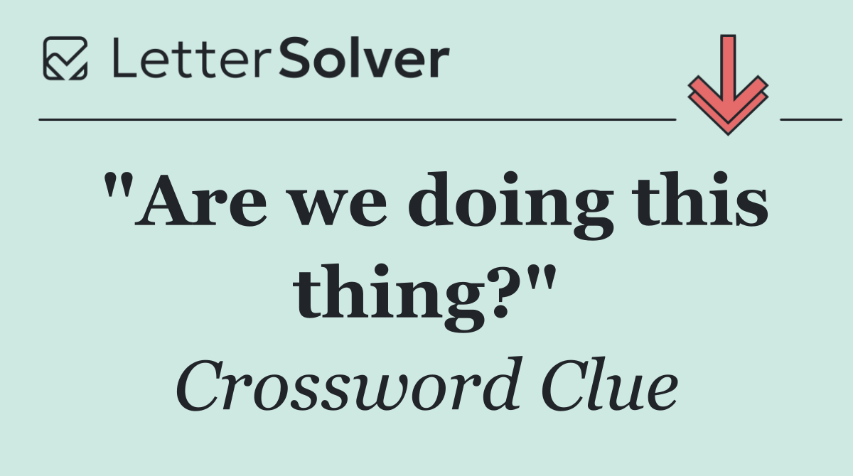 "Are we doing this thing?"
