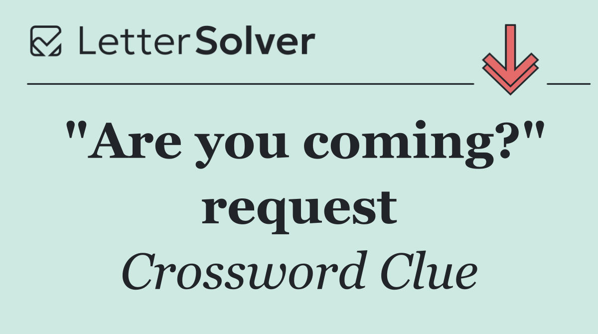 "Are you coming?" request