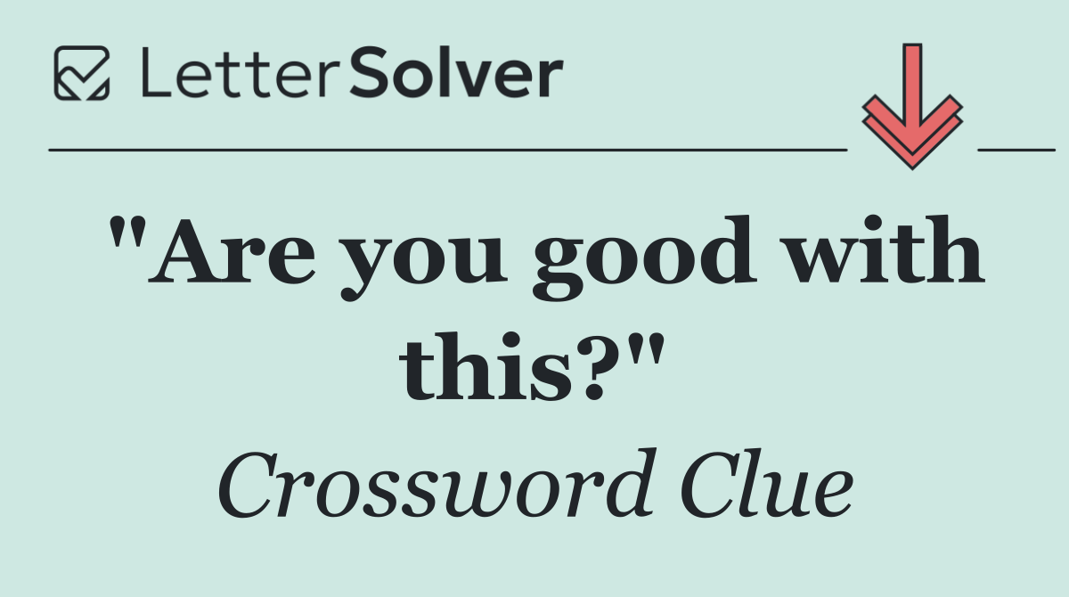 "Are you good with this?"