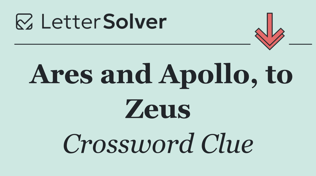 Ares and Apollo, to Zeus