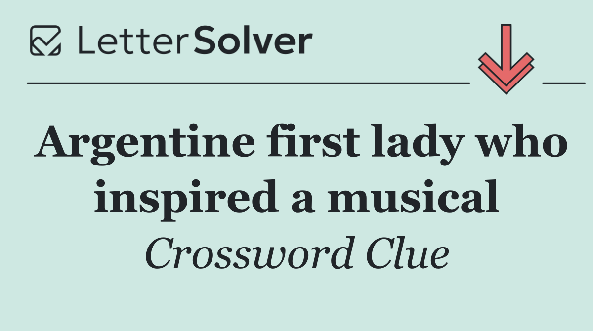 Argentine first lady who inspired a musical