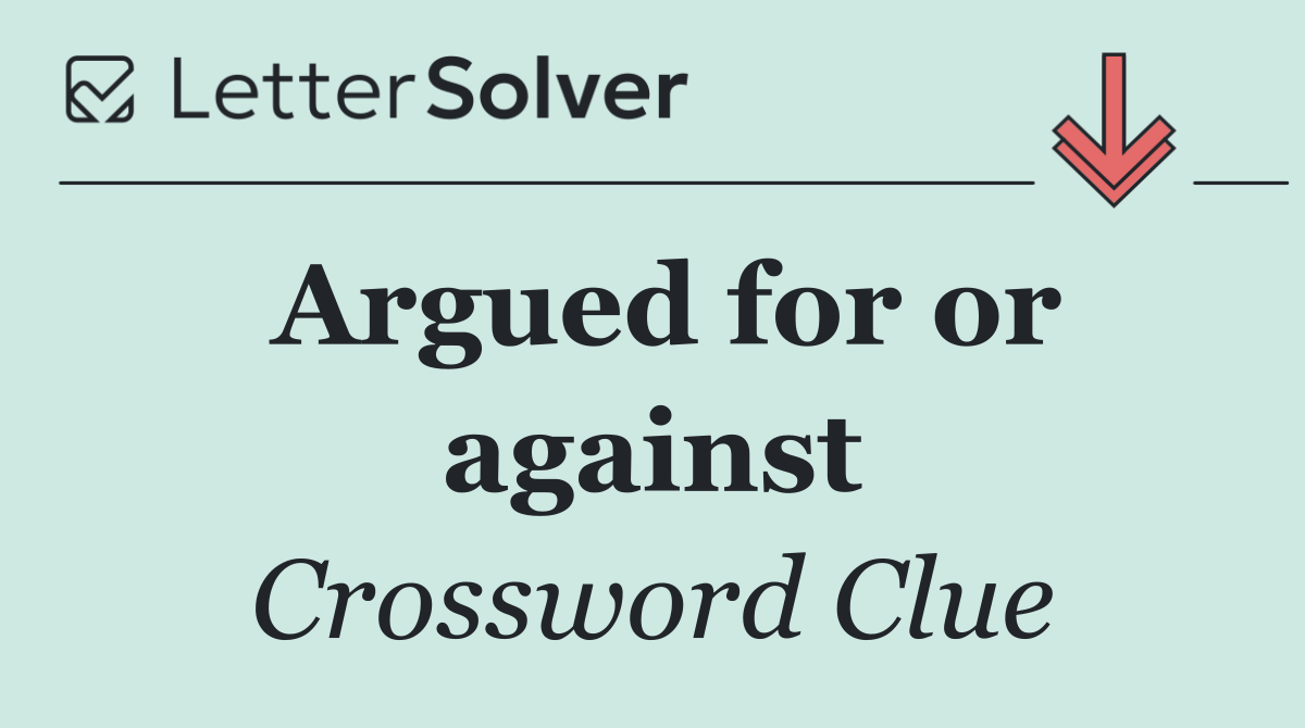 Argued for or against