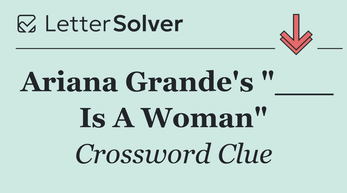 Ariana Grande's "___ Is A Woman"