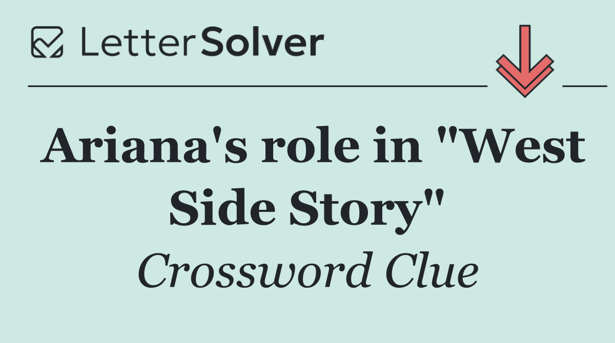 Ariana's role in "West Side Story"