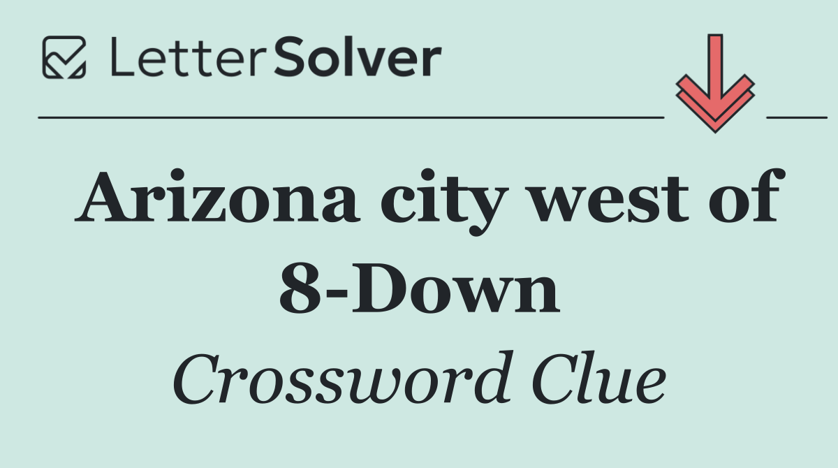 Arizona city west of 8 Down