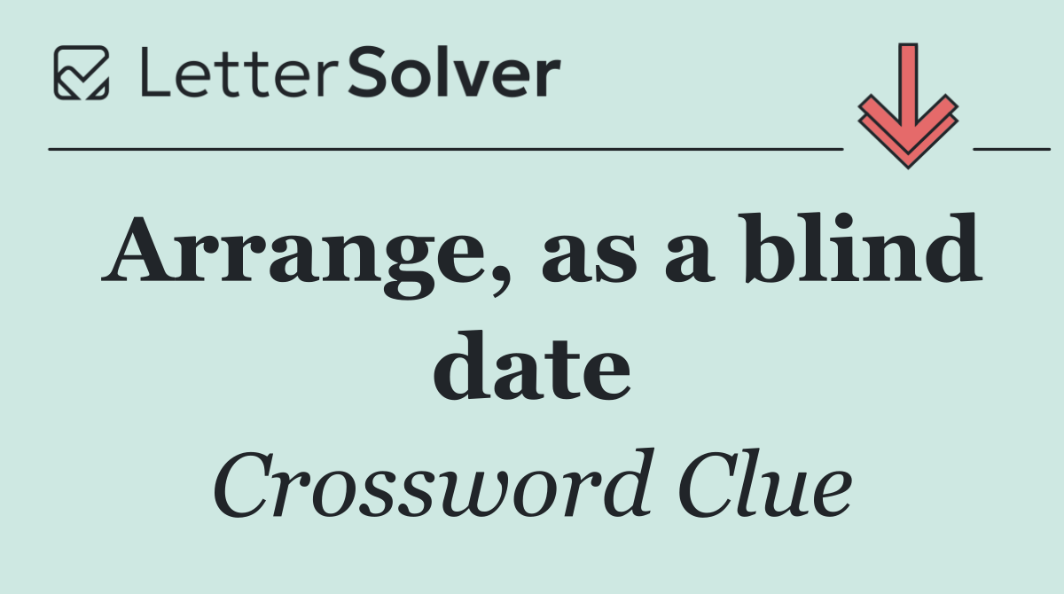 Arrange, as a blind date