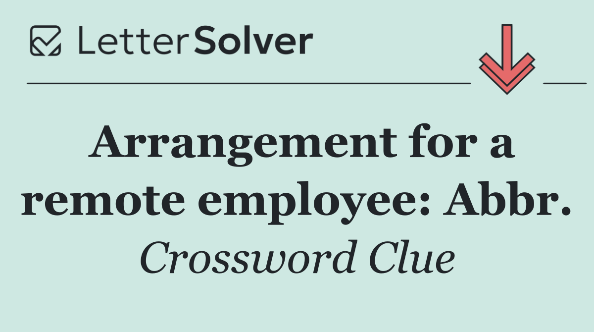 Arrangement for a remote employee: Abbr.