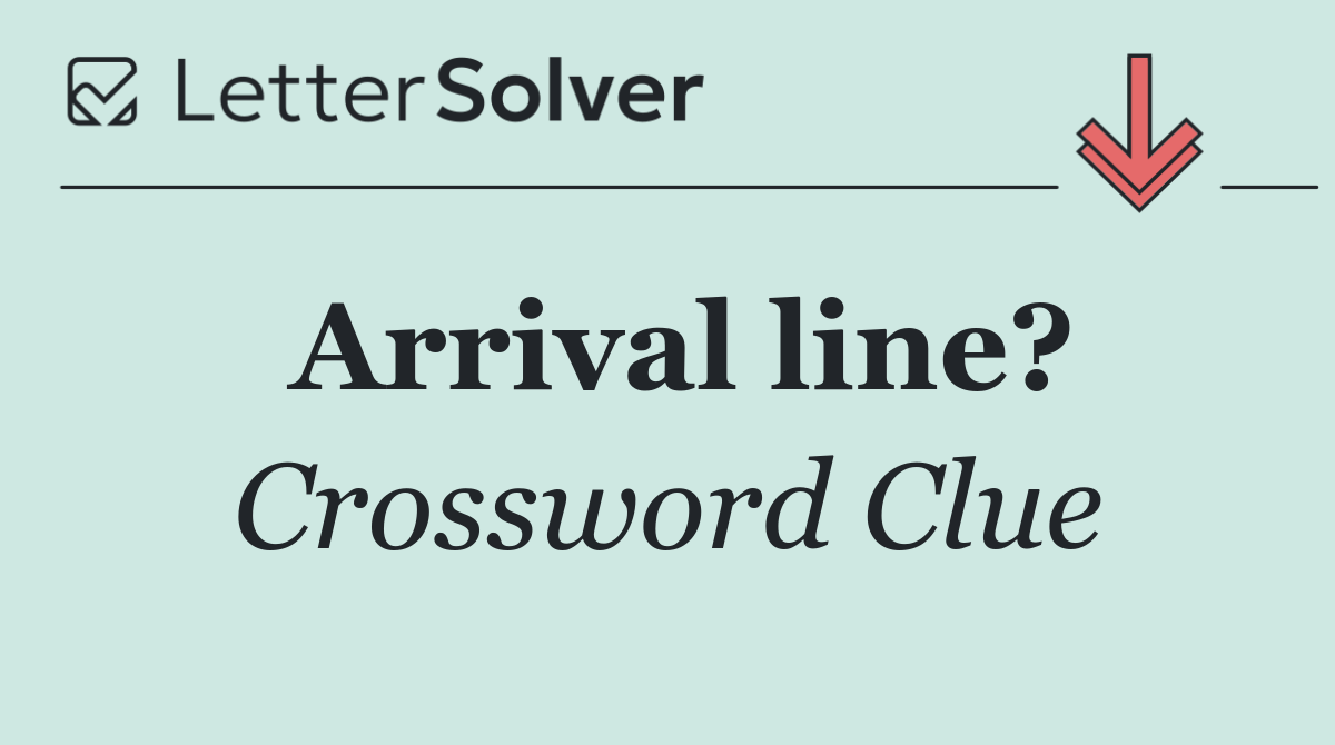 Arrival line?