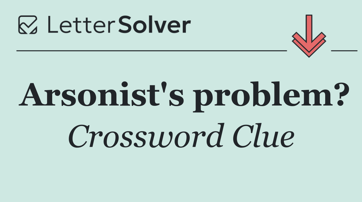 Arsonist's problem?