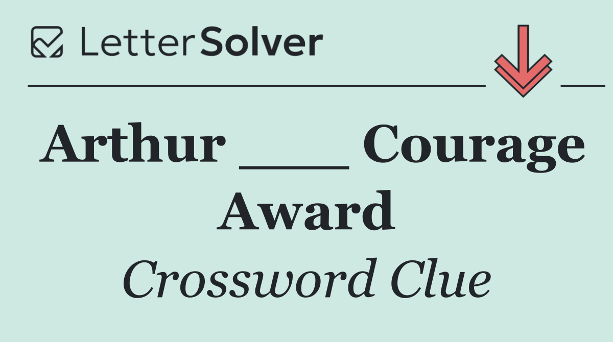 Arthur ___ Courage Award