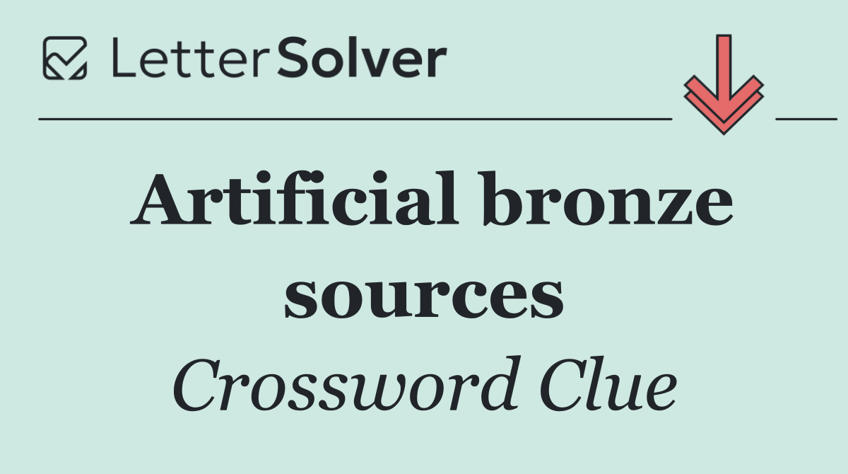 Artificial bronze sources