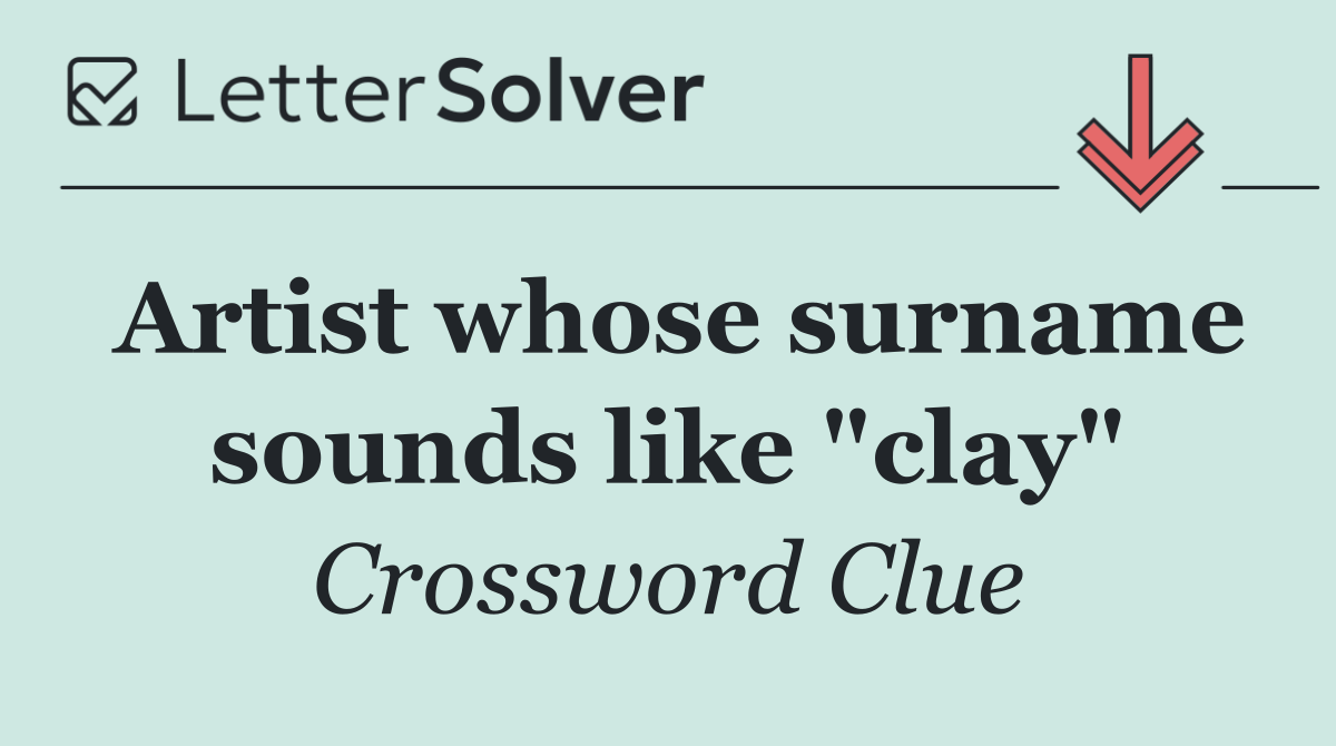 Artist whose surname sounds like "clay"