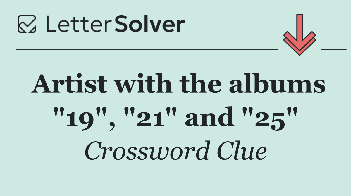 Artist with the albums "19", "21" and "25"