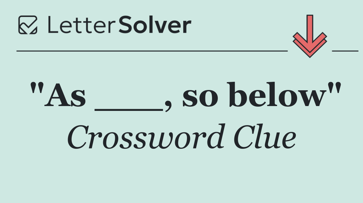 "As ___, so below"