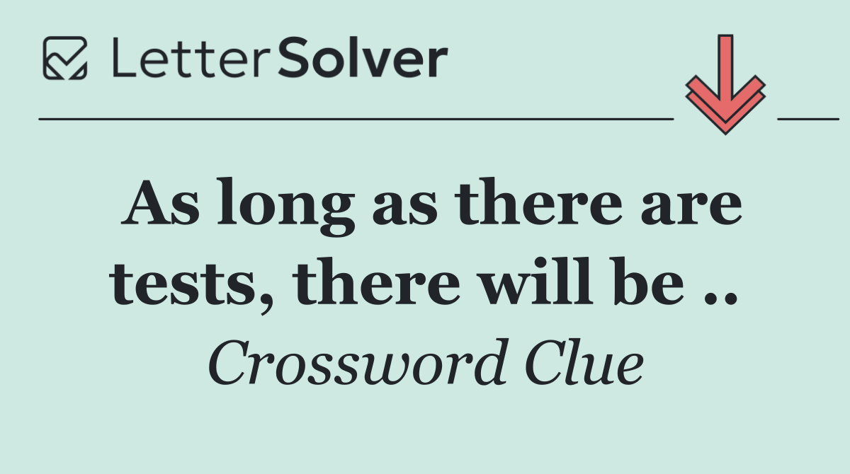 As long as there are tests, there will be ..
