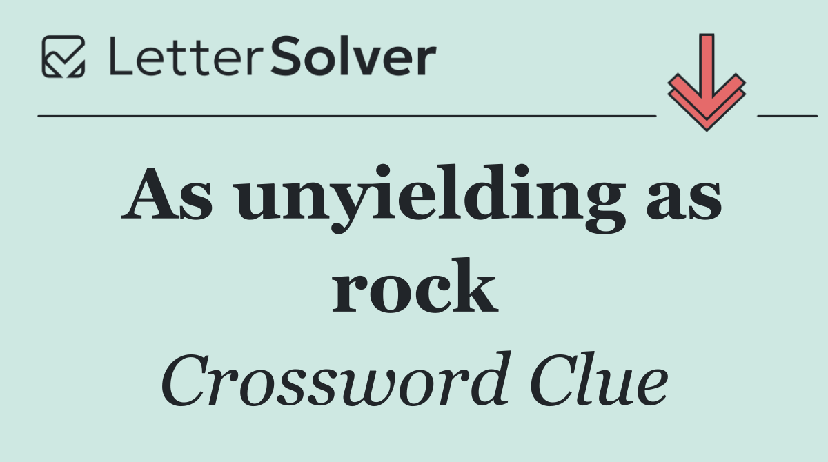As unyielding as rock