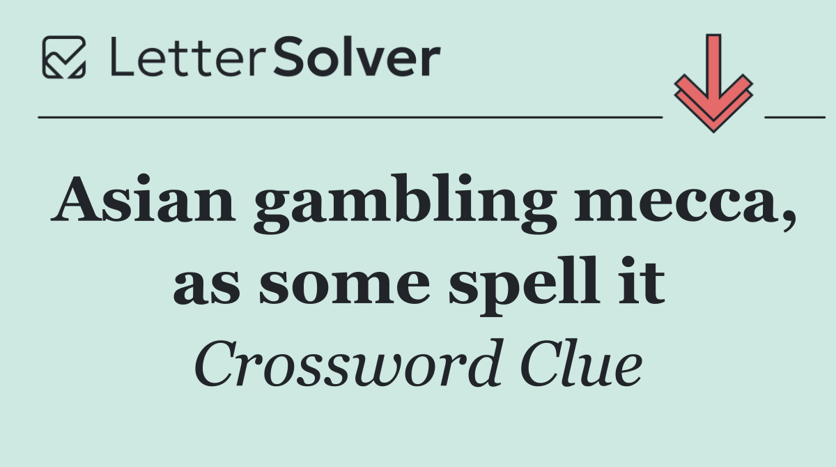 Asian gambling mecca, as some spell it
